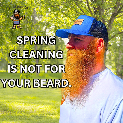 Spring Cleaning Isn’t for Your Beard—Here’s Why You Should Keep It